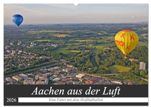 Aachen aus der Luft - Eine Fahrt mit dem Heißluftballon (Wandkalender 2026 DIN A2 quer), CALVENDO Monatskalender: Von einem einzigartigen Aussichtspunkt die Sicht auf Aachen genießen (CALVENDO Orte)