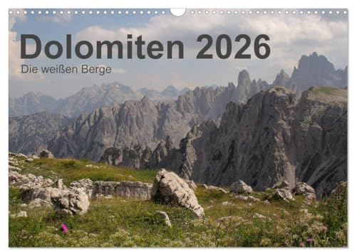 Dolomiten 2026 - Die weißen Berge (Wandkalender 2026 DIN A3 quer), CALVENDO Monatskalender: Die Dolomiten sind ein Bergparadies im Norden Italiens und ... Wanderer und Kletterer (CALVENDO Natur)