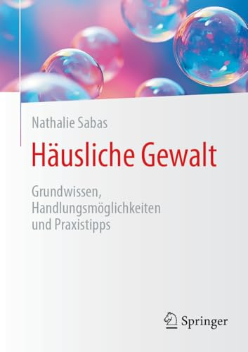 Häusliche Gewalt: Grundwissen, Handlungsmöglichkeiten und Praxistipps