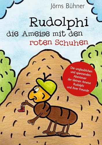 Rudolphi, die Ameise mit den roten Schuhen: Die unglaublichen und spannenden Abenteuer der kleinen Ameise Rudolphi und ihrer Freunde
