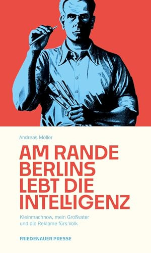 Am Rande Berlins lebt die Intelligenz: Kleinmachnow, mein Großvater und die Reklame fürs Volk