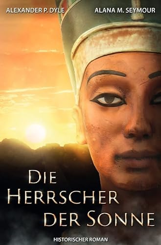 Die Herrscher der Sonne: Echnaton und Nofretete