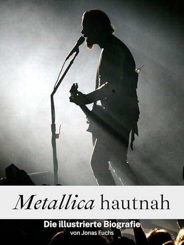 Metallica hautnah - Komplett in Farbe: Die illustrierte Biografie