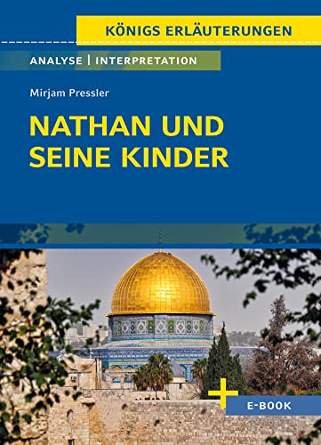 Nathan und seine Kinder von Mirjam Pressler - Textanalyse und Interpretation: mit Zusammenfassung, Inhaltsangabe, Charakterisierung, Szenenanalyse, Prüfungsaufgaben uvm. (Königs Erläuterungen Spezial)