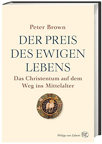 Der Preis des ewigen Lebens: Das Christentum auf dem Weg ins Mittelalter