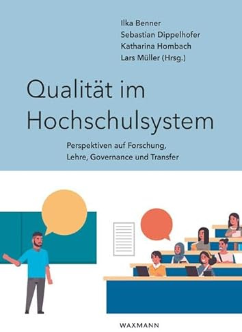 Qualität im Hochschulsystem: Perspektiven auf Forschung, Lehre, Governance und Transfer