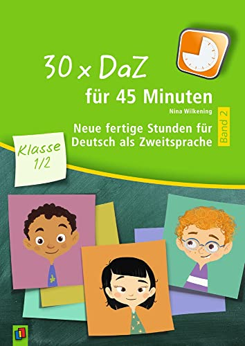 30 x DaZ für 45 Minuten – Klasse 1/2 – Band 2: Neue fertige Stunden für Deutsch als Zweitsprache