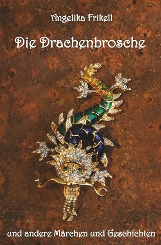Die Drachenbrosche und andere Märchen und Geschichten