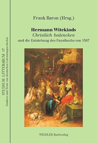 Hermann Witekinds Christlich bedencken und die Entstehung des Faustbuchs von 1587: In Verbindung mit einer kritischen Edition des Textes von 1585 von ... und Texte zur deutschen Literaturgeschichte)