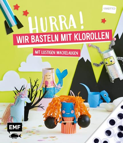 Hurra! Wir basteln mit Klorollen: Mit lustigen Wackelaugen zum Aufkleben
