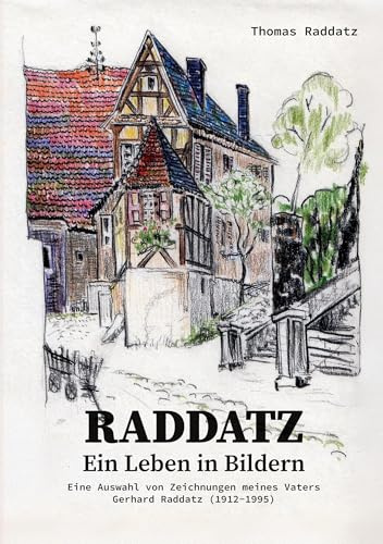 RADDATZ - Ein Leben in Bildern: Eine Auswahl von Zeichnungen von Gerhard Raddatz (1912-1995)