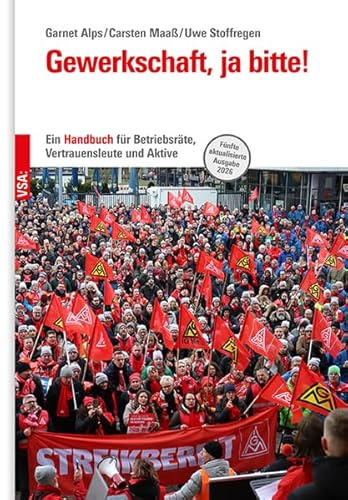 Gewerkschaft, ja bitte! - 5. akt. Ausgabe: Ein Handbuch für Betriebsräte, Vertrauenleute und Aktive