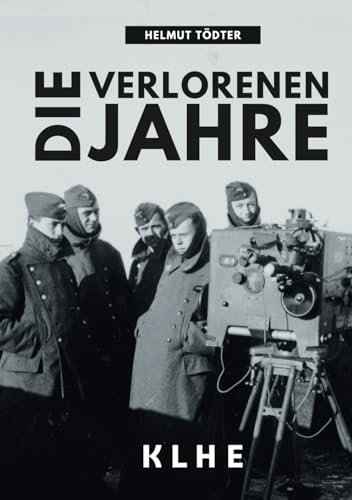 Die verlorenen Jahre: Von Afrika ins Rheinland - Wie ich im Zweiten Weltkrieg als Offizier der Wehrmacht desertierte und meine gefährliche Flucht ... Zeitzeugen Erlebnisbericht 2. Weltkrieg)