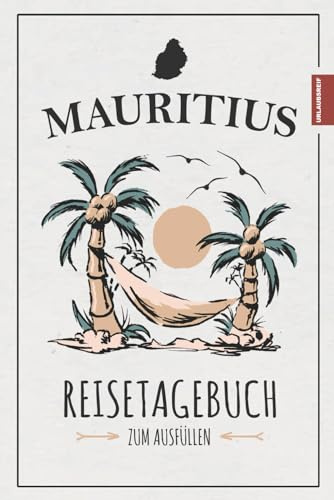 Reisetagebuch Mauritius: Reisebuch zum selber Schreiben und Ausfüllen / Reise Tagebuch Mauritius Urlaub zum Wandern und Entdecken / Inseltrip Souvenir und Andenken