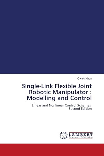 Single-Link Flexible Joint Robotic Manipulator : Modelling and Control: Linear and Nonlinear Control Schemes Second Edition
