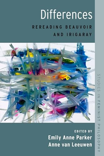 Differences: Rereading Beauvoir and Irigaray (Studies in Feminist Philosophy)