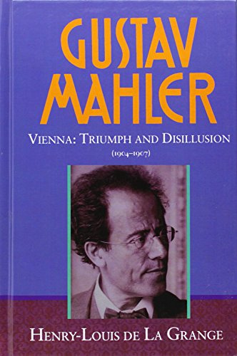 Gustav Mahler: Volume 3: Vienna: Triumph and Disillusion (1904-1907)