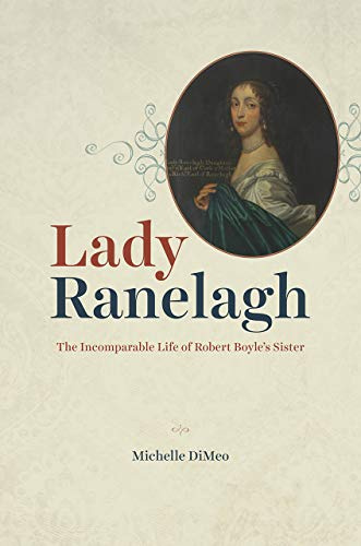 Lady Ranelagh: The Incomparable Life of Robert Boyle's Sister (Synthesis)