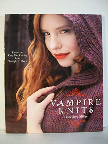 Vampire Knits: Projects to Keep You Knitting from Twilight to Dawn