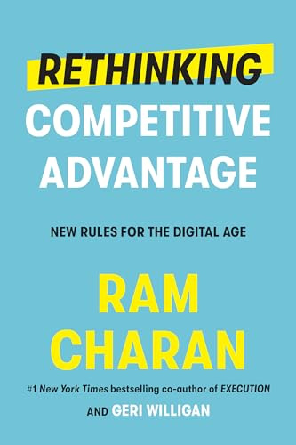 Rethinking Competitive Advantage: New Rules for the Digital Age