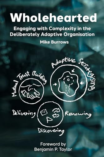 Wholehearted: Engaging with Complexity in the Deliberately Adaptive Organisation