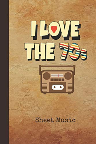 I Love the 70s Sheet Music: Blank Manuscript Notebook Journal | 1970s Retro Television Cover | Instrument Composition Book for Musician & Composer | ... Guide | Create, Compose & Write Songs
