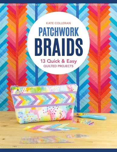 Patchwork Braids: 13 quick and easy quilted projects