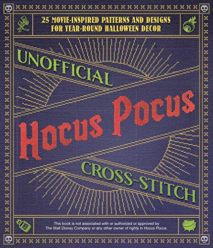 Unofficial Hocus Pocus Cross-Stitch: 25 Patterns and Designs for Works of Art You Can Make Yourself for Year-Round Halloween Decor: 25 Movie-Inspired ... and Designs for Year-Round Halloween Decor