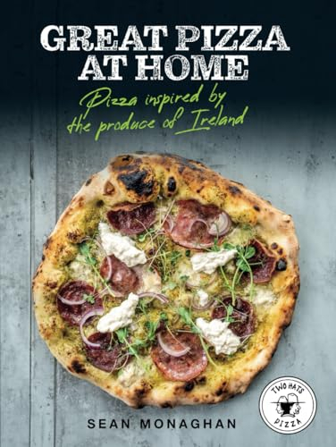 Great Pizza at Home: Pizza Inspired by the Produce of Ireland (Irish Cookbooks)
