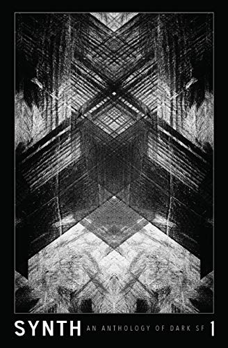 SYNTH #1: An Anthology of Dark SF (SYNTH: An Anthology of Dark SF, Band 1)
