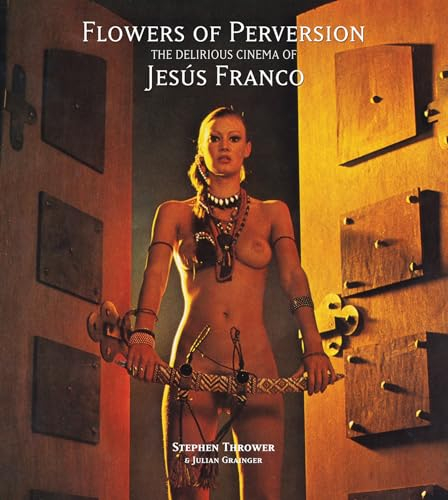 Flowers of Perversion, Volume 2: The Delirious Cinema of Jesús Franco (Strange Attractor Press, Band 2)