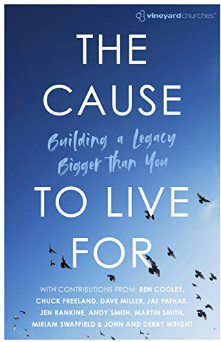 The Cause to Live For: Building a Legacy Bigger Than You (Vineyard Churches)