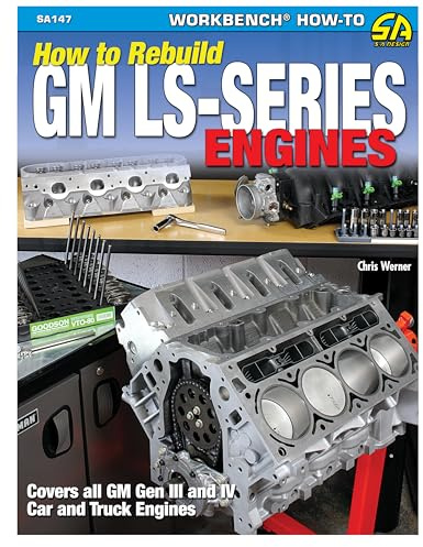 How to Re-build GM LS-Series Engines: This Workbench Series Book is a Complete Reference with Hundreds of Photos to Show You How to Rebuild an ... Step-by-step (S-A Design Workbench Series)