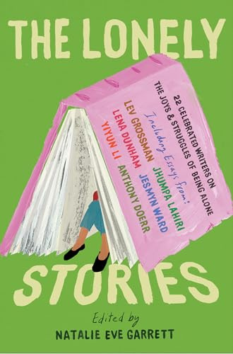 Lonely Stories, The: 22 Celebrated Writers on the Joys & Struggles of Being Alone