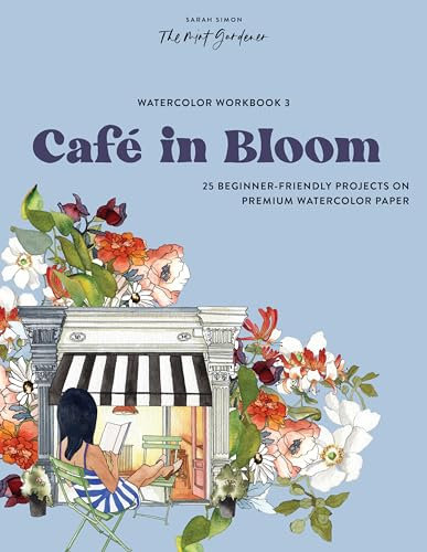 Watercolor Workbook: Café in Bloom: 25 Beginner-Friendly Projects on Premium Watercolor Paper (Watercolor Workbook Series, Band 3)