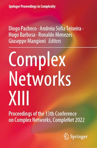 Complex Networks XIII: Proceedings of the 13th Conference on Complex Networks, CompleNet 2022 (Springer Proceedings in Complexity)