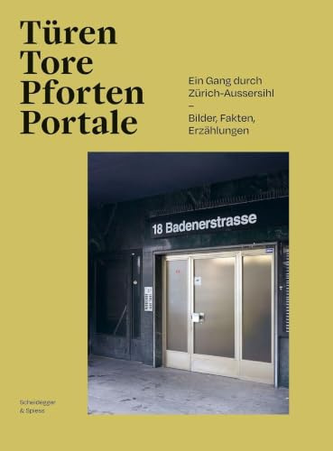 Türen, Tore, Pforten, Portale: Ein Gang durch Zürich-Aussersihl – Bilder, Fakten, Erzählungen