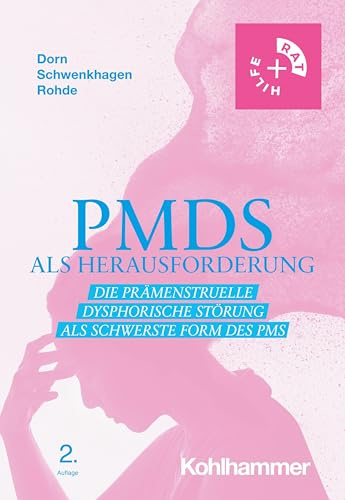 PMDS als Herausforderung: Die Prämenstruelle Dysphorische Störung als schwerste Form des PMS (Rat + Hilfe)