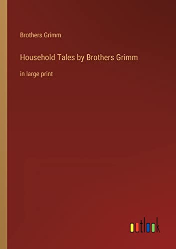 Household Tales by Brothers Grimm: in large print