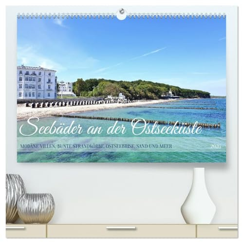 Seebäder an der Ostseeküste - Modäne Villen, bunte Strandkörbe, Ostseebrise, Sand und Meer (hochwertiger Premium Wandkalender 2026 DIN A2 quer), ... der deutschen Ostseeküste. (CALVENDO Orte)