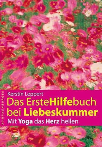 Das ErsteHilfebuch bei Liebeskummer: Mit Yoga das Herz heilen