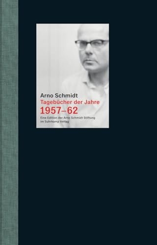 Tagebücher der Jahre 1957-62: Das einzige erhaltene Tagesnotizbuch Arno Schmidts erstmals vollständig veröffentlicht | Mit mehr als 300 Fotografien