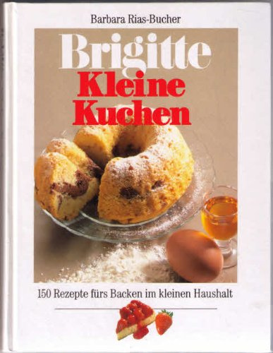Kleine Kuchen: 150 Rezepte fürs Backen im kleinen Haushalt