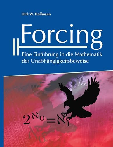 Forcing: Eine Einführung in die Mathematik der Unabhängigkeitsbeweise