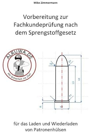 Wiederladen - Vorbereitung zur Fachkundeprüfung nach dem Sprengstoffgesetz: Fachbuch zur Ausbildung für das Laden und Wiederladen von Patronenmunition