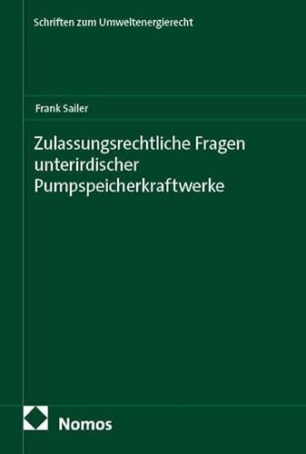Zulassungsrechtliche Fragen unterirdischer Pumpspeicherkraftwerke (Schriften zum Umweltenergierecht)