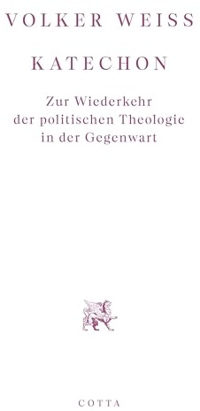 Katechon: Zur Wiederkehr der politischen Theologie in der Gegenwart