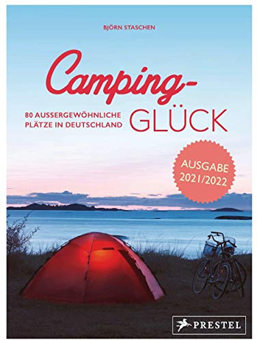 Camping-Glück: 80 außergewöhnliche Plätze in Deutschland - erweiterte und aktualisierte Neuausgabe 2021