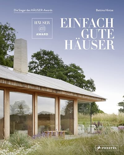 Einfach gute Häuser: Die Sieger des HÄUSER-Awards - Mit 300 Farbfotos und 140 Planzeichnungen