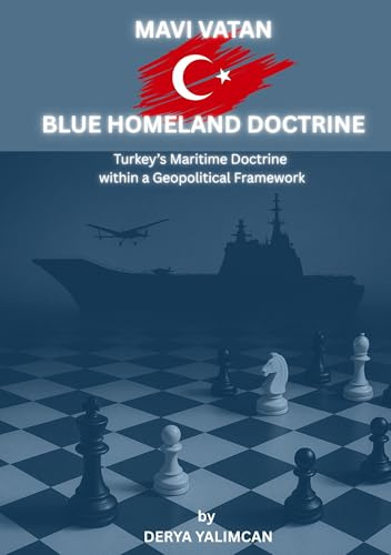 Mavi Vatan - Blue Homeland Doctrine: The Legal and Geopolitical Framework of Maritime Sovereignty and International Law